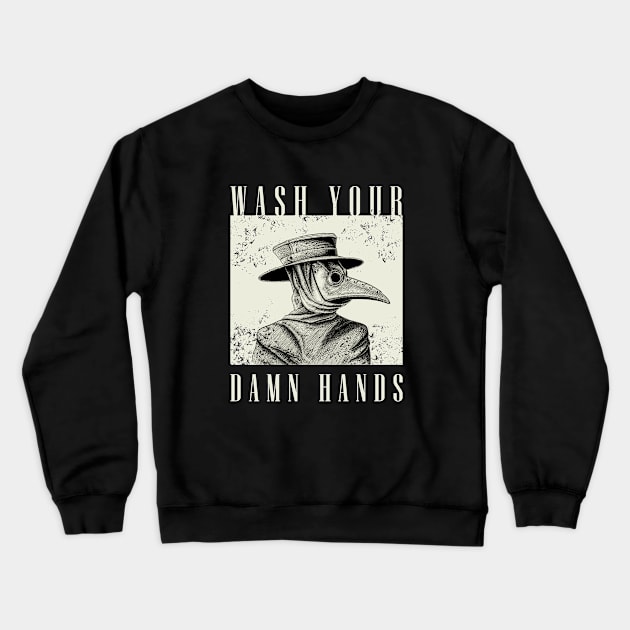 Plague Doctor - Wash Your Damn Hands Crewneck Sweatshirt by yaros